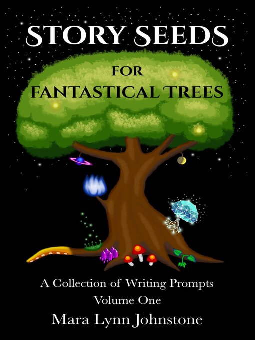 Title details for Story Seeds for Fantastical Trees--A Collection of Writing Prompts 1 by Mara Lynn Johnstone - Available